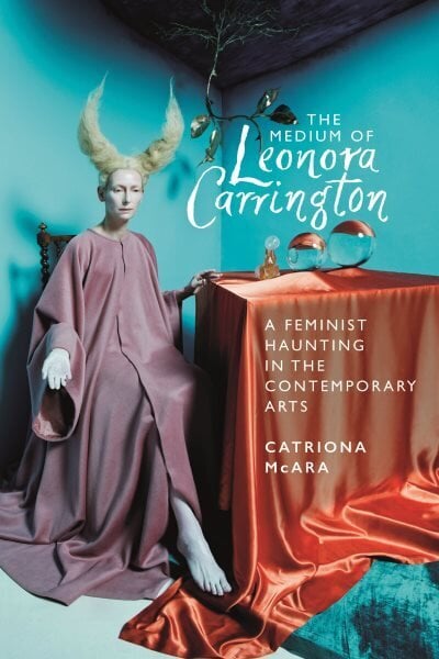 Medium of Leonora Carrington: A Feminist Haunting in the Contemporary Arts hinta ja tiedot | Taidekirjat | hobbyhall.fi