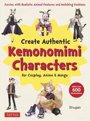 Create Kemonomimi Characters for Cosplay, Anime & Manga: Furries with Realistic Animal Features and Matching Fashions (With Over 600 Illustrations) hinta ja tiedot | Terveys- ja ravitsemuskirjat | hobbyhall.fi