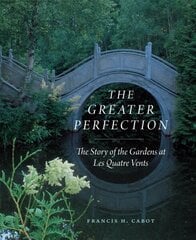 Greater Perfection: The Story of the Gardens at Les Quatre Vents First Edition, With a New Foreword hinta ja tiedot | Puutarhakirjat | hobbyhall.fi