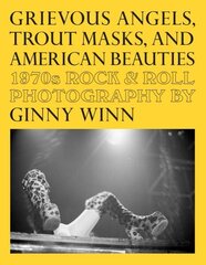 Grievous Angels, Trout Masks, and American Beauties: 1970s Rock & Roll Photography Of Ginny Winn hinta ja tiedot | Valokuvakirjat | hobbyhall.fi