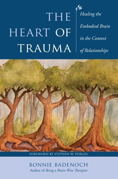 Heart of Trauma: Healing the Embodied Brain in the Context of Relationships hinta ja tiedot | Yhteiskunnalliset kirjat | hobbyhall.fi