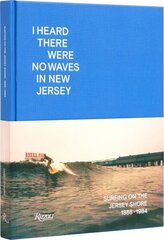 I Heard There Were No Waves in New Jersey: Surfing on the Jersey Shore 1888-1984 hinta ja tiedot | Terveys- ja ravitsemuskirjat | hobbyhall.fi