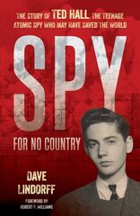 Spy for No Country: The Story of Ted Hall, the Teenage Atomic Spy Who May Have Saved the World hinta ja tiedot | Historiakirjat | hobbyhall.fi