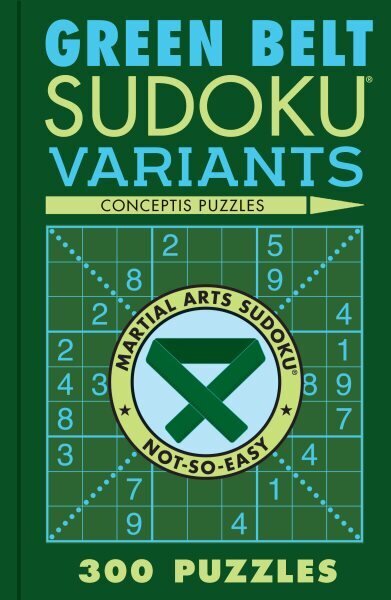 Green Belt Sudoku Variants: 300 Puzzles hinta ja tiedot | Terveys- ja ravitsemuskirjat | hobbyhall.fi