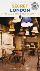 Secret London Bars and Restaurants Guide: A guide to the unusual and unfamiliar places to eat and drink in London 3rd ed. hinta ja tiedot | Matkakirjat ja matkaoppaat | hobbyhall.fi