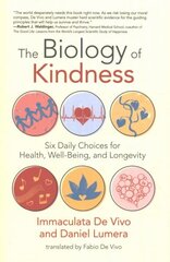 Biology of Kindness,The: Six Daily Choices for Health, Well-Being, and Longevity hinta ja tiedot | Elämäntaitokirjat | hobbyhall.fi