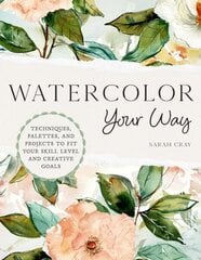 Watercolor Your Way: Techniques, Palettes, and Projects To Fit Your Skill Level and Creative Goals hinta ja tiedot | Terveys- ja ravitsemuskirjat | hobbyhall.fi