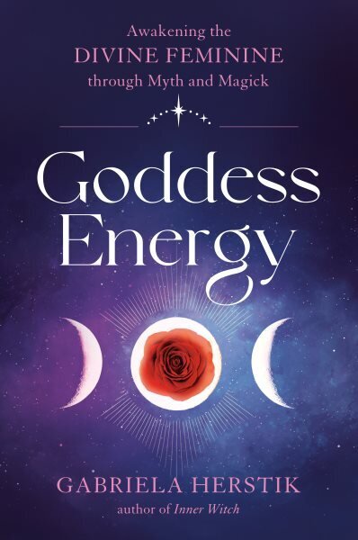 Goddess Energy: Awakening the Divine Feminine Through Myth and Magick hinta ja tiedot | Elämäntaitokirjat | hobbyhall.fi