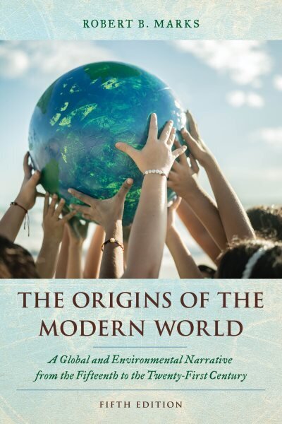 Origins of the Modern World: A Global and Environmental Narrative from the Fifteenth to the Twenty-First Century Fifth Edition hinta ja tiedot | Historiakirjat | hobbyhall.fi