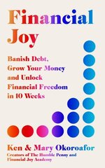 Financial Joy: Banish Debt, Grow Your Money and Unlock Financial Freedom in 10 Weeks - INSTANT SUNDAY TIMES BESTSELLER hinta ja tiedot | Elämäntaitokirjat | hobbyhall.fi