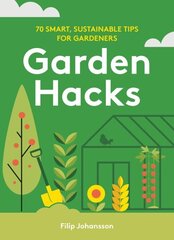 Garden Hacks: 70 smart, sustainable tips for gardeners hinta ja tiedot | Puutarhakirjat | hobbyhall.fi