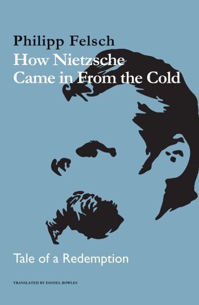 How Nietzsche Came in From the Cold: Tale of a Redemption hinta ja tiedot | Historiakirjat | hobbyhall.fi