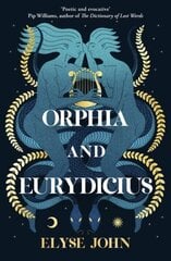 Orphia And Eurydicius: A beautiful compelling story of love and creativity to inspire readers of Jennifer Saint, Madeline Miller and Natalie Haynes hinta ja tiedot | Fantasia- ja scifi-kirjallisuus | hobbyhall.fi