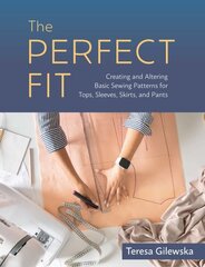 Perfect Fit: Creating and Altering Basic Sewing Patterns for Tops, Sleeves, Skirts, and Pants hinta ja tiedot | Terveys- ja ravitsemuskirjat | hobbyhall.fi