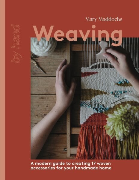 Weaving: A Modern Guide to Creating 17 Woven Accessories for your Handmade Home hinta ja tiedot | Terveys- ja ravitsemuskirjat | hobbyhall.fi