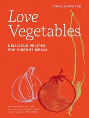 Love Vegetables: Delicious Recipes for Vibrant Meals hinta ja tiedot | Keittokirjat | hobbyhall.fi