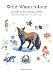 Wild Watercolour: Connect to the natural world through the art of painting hinta ja tiedot | Taidekirjat | hobbyhall.fi