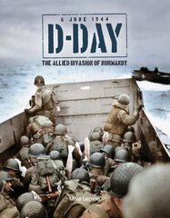 D-Day 6th June 1944: The Allied Invasion of Normandy hinta ja tiedot | Historiakirjat | hobbyhall.fi