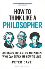 How to Think Like a Philosopher: Scholars, Dreamers and Sages Who Can Teach Us How to Live hinta ja tiedot | Historiakirjat | hobbyhall.fi