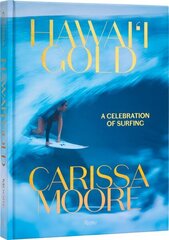 Carissa Moore: Hawaii Gold: A Celebration of Surfing hinta ja tiedot | Terveys- ja ravitsemuskirjat | hobbyhall.fi