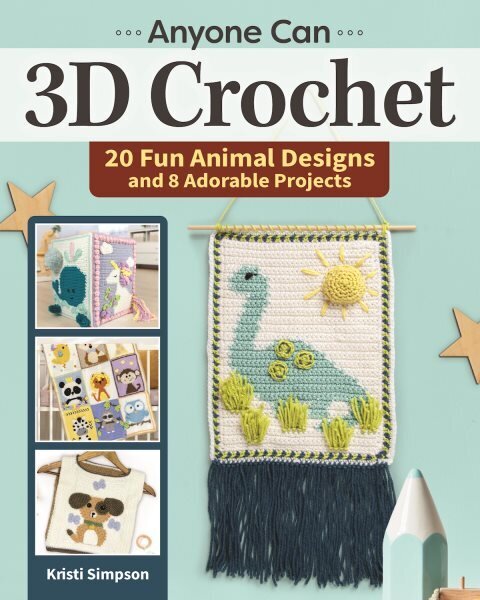 Anyone Can 3D Crochet: 20 Fun Animal Designs and 8 Adorable Projects hinta ja tiedot | Terveys- ja ravitsemuskirjat | hobbyhall.fi