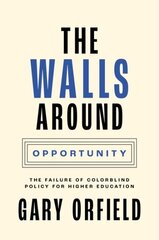 Walls around Opportunity: The Failure of Colorblind Policy for Higher Education hinta ja tiedot | Yhteiskunnalliset kirjat | hobbyhall.fi