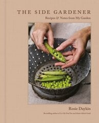 Side Gardener: Recipes & Notes from My Garden hinta ja tiedot | Keittokirjat | hobbyhall.fi