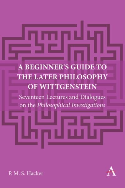 Beginner's Guide to the Later Philosophy of Wittgenstein: Seventeen Lectures and Dialogues on the Philosophical Investigations hinta ja tiedot | Historiakirjat | hobbyhall.fi