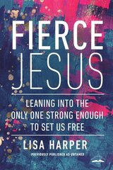 Fierce Jesus: Leaning into the Only One Strong Enough to Set Us Free hinta ja tiedot | Hengelliset kirjat ja teologia | hobbyhall.fi