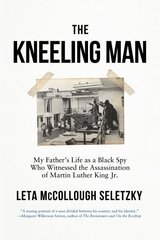 Kneeling Man: My Father's Life as a Black Spy Who Witnessed the Assassination of Martin Luther King Jr. hinta ja tiedot | Historiakirjat | hobbyhall.fi