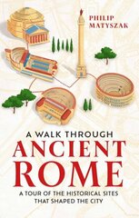 Walk Through Ancient Rome: A Tour of the Historical Sites That Shaped the City hinta ja tiedot | Historiakirjat | hobbyhall.fi