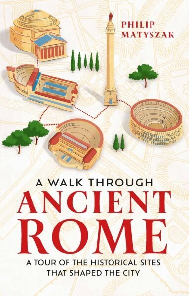 Walk Through Ancient Rome: A Tour of the Historical Sites That Shaped the City hinta ja tiedot | Historiakirjat | hobbyhall.fi