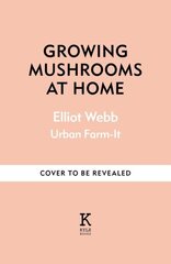 Growing Mushrooms at Home: The Complete Guide to Knowing, Growing and Loving Fungi hinta ja tiedot | Puutarhakirjat | hobbyhall.fi