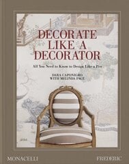 Decorate Like a Decorator: All You Need to Know to Design Like a Pro hinta ja tiedot | Arkkitehtuurikirjat | hobbyhall.fi