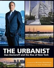 Urbanist: Dan Doctoroff and the Rise of New York hinta ja tiedot | Arkkitehtuurikirjat | hobbyhall.fi