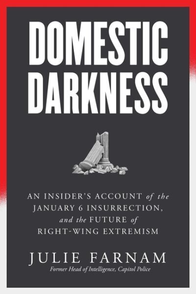 Domestic Darkness: An Insider's Account of the January 6th Insurrection, and the Future of Right-Wing Extremism hinta ja tiedot | Yhteiskunnalliset kirjat | hobbyhall.fi