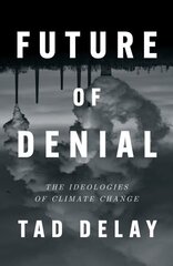 Future of Denial: The Ideologies of Climate Change hinta ja tiedot | Yhteiskunnalliset kirjat | hobbyhall.fi