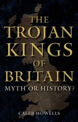 Trojan Kings of Britain: Myth or History? hinta ja tiedot | Historiakirjat | hobbyhall.fi