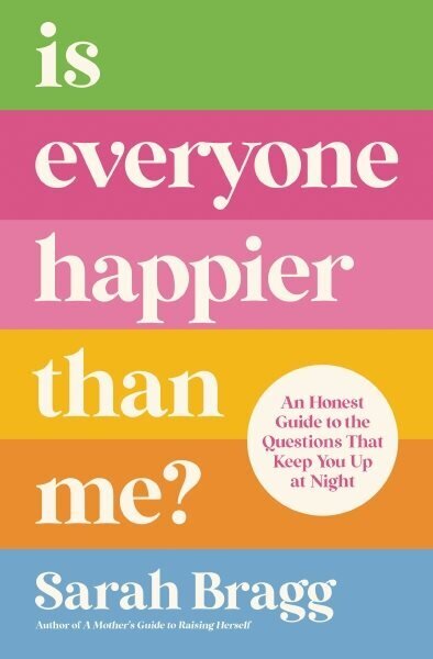 Is Everyone Happier Than Me?: An Honest Guide to the Questions That Keep You Up at Night hinta ja tiedot | Hengelliset kirjat ja teologia | hobbyhall.fi