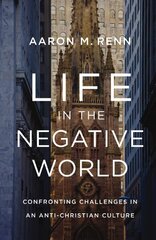 Life in the Negative World: Confronting Challenges in an Anti-Christian Culture hinta ja tiedot | Hengelliset kirjat ja teologia | hobbyhall.fi