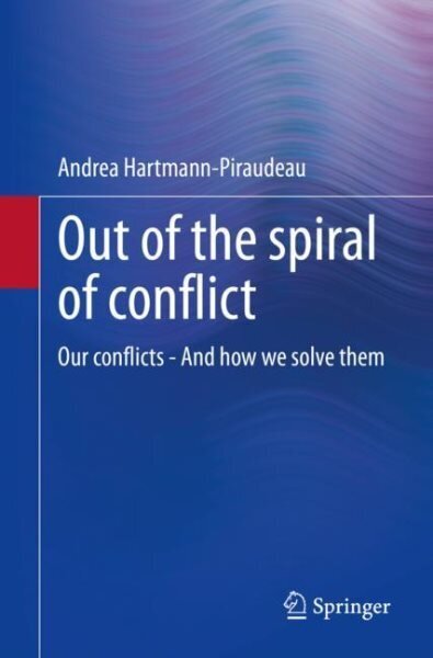 Out of the spiral of conflict: Our conflicts - And how we solve them 1st ed. 2022 hinta ja tiedot | Yhteiskunnalliset kirjat | hobbyhall.fi