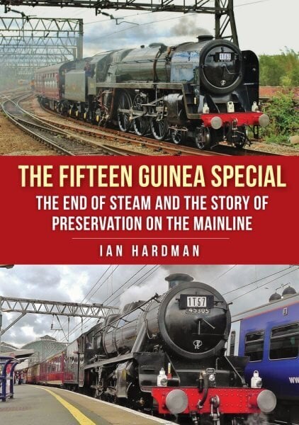 Fifteen Guinea Special: The End of Steam and the Story of Preservation on the Mainline hinta ja tiedot | Matkakirjat ja matkaoppaat | hobbyhall.fi