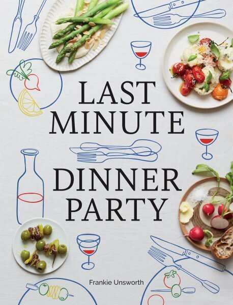 Last Minute Dinner Party: Over 120 Inspiring Dishes to Feed Family and Friends At A Moment's Notice hinta ja tiedot | Keittokirjat | hobbyhall.fi