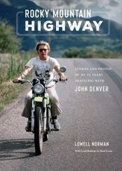 Rocky Mountain Highway: Stories, Photos, and Other Memories of My Twenty-Five Years Traveling with John Denver hinta ja tiedot | Valokuvakirjat | hobbyhall.fi