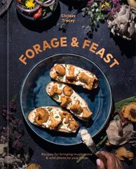 Forage & Feast: Recipes for Bringing Mushrooms & Wild Plants to Your Table: A Cookbook hinta ja tiedot | Keittokirjat | hobbyhall.fi