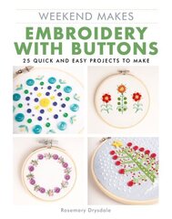 Weekend Makes: Embroidery with Buttons: 25 Quick and Easy Projects to Make hinta ja tiedot | Terveys- ja ravitsemuskirjat | hobbyhall.fi