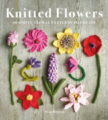 Knitted Flowers: 30 Simple Floral Patterns to Create hinta ja tiedot | Terveys- ja ravitsemuskirjat | hobbyhall.fi