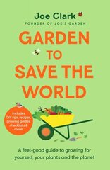 Garden To Save The World: Grow Your Own, Save Money and Help the Planet hinta ja tiedot | Puutarhakirjat | hobbyhall.fi