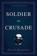 Soldier of Crusade: A Crusades Novel hinta ja tiedot | Fantasia- ja scifi-kirjallisuus | hobbyhall.fi