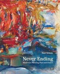 Never Ending: Modernist Painting Past and Future hinta ja tiedot | Taidekirjat | hobbyhall.fi